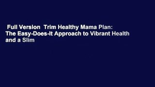 Full Version  Trim Healthy Mama Plan: The Easy-Does-It Approach to Vibrant Health and a Slim