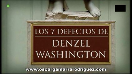 LOS SIETE DEFECTOS DE DENZEL WASHINGTON Y MÁS