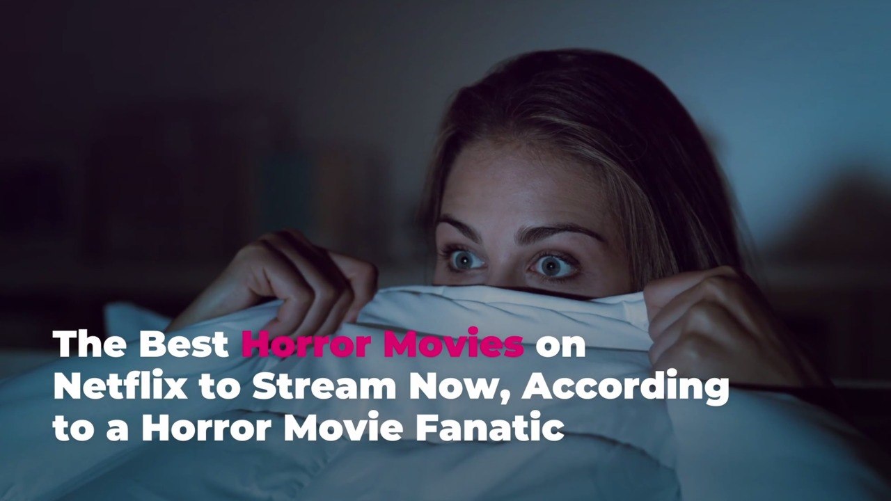 The 9 Best Horror Movies on Netflix to Stream Now, According to a Horror Movie Fanatic