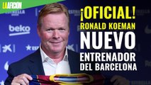 ¡OFICIAL! Ronald Koeman es el nuevo entrenador del FC Barcelona
