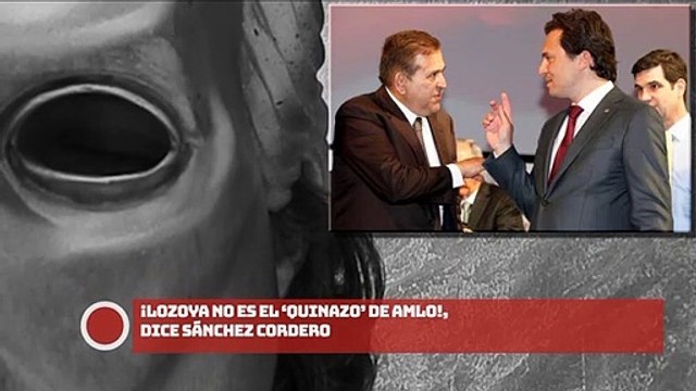 ¡Lozoya no es el ‘Quinazo’ de AMLO!, dice Sánchez Cordero
