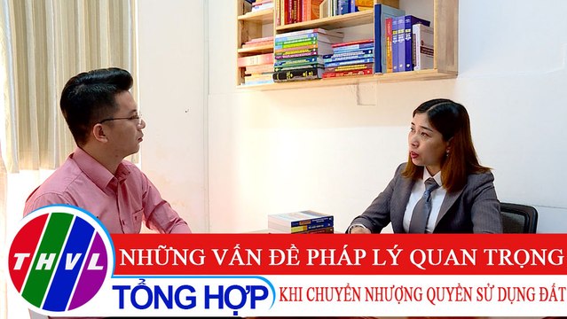 Đời sống pháp luật: Những vấn đề pháp lý quan trọng khi chuyển nhượng quyền sử dụng đất