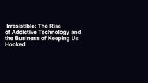 Irresistible: The Rise of Addictive Technology and the Business of Keeping Us Hooked  For Kindle