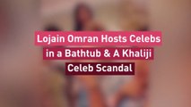 Lojain Omran Hosts Celebs in a Bathtub & A Khaliji Celeb Scandal … Albawaba Entz Weekly Picks