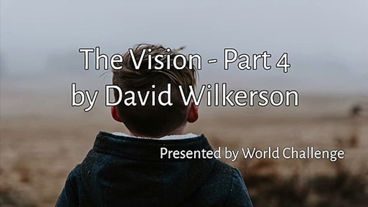 THE VISION - Part 4 by David Wilkerson