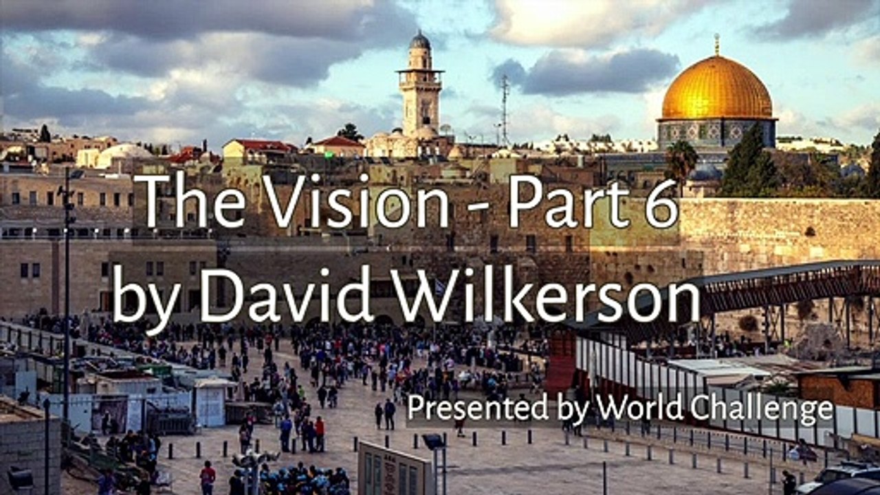 The Vision - Part 6 by David Wilkerson