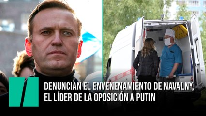Denuncian el envenenamiento de Alexei Navalny, el líder de la oposición a Putin