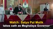 Satya Pal Malik takes oath as Meghalaya Governor