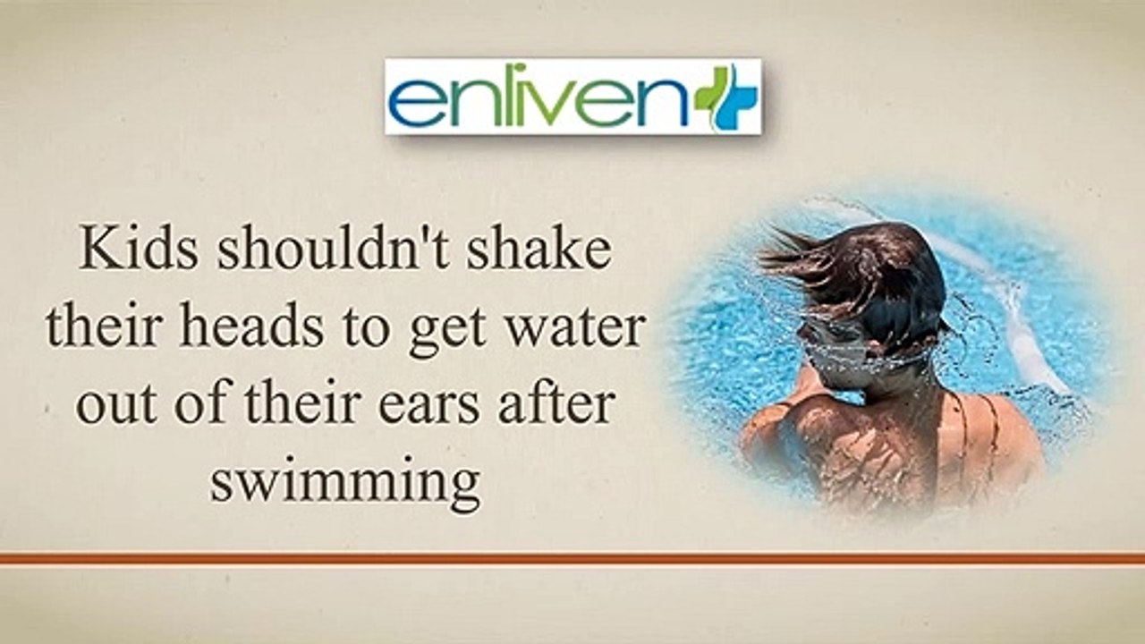 Kids shouldn't shake their heads to get water out of their ears after swimming.