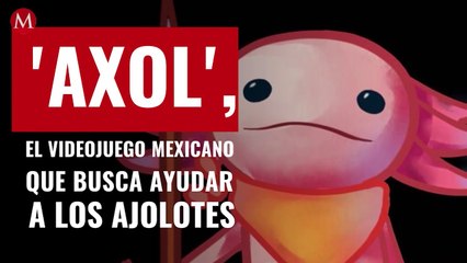 'Axol', el videojuego mexicano que busca ayudar y rescatar a los ajolotes