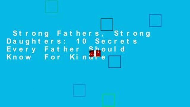 Strong Fathers, Strong Daughters: 10 Secrets Every Father Should Know For Kindle