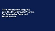 Stop Anxiety from Stopping You: The Breakthrough Program For Conquering Panic and Social Anxiety