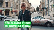 Heróis Verdes: Reciclando pneus em nome da moda