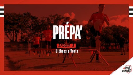 Prépa #3 : Ultimes efforts