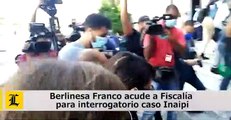 Berlinesa Franco acude a Fiscalía para interrogatorio caso Inaipi