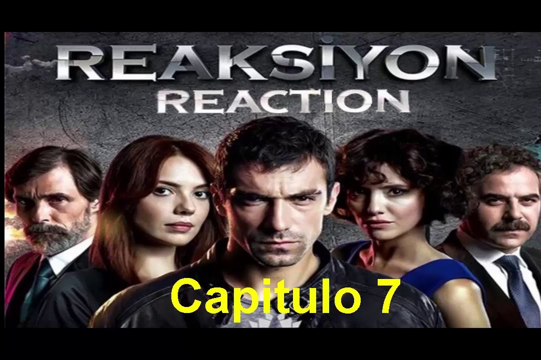 Reaksiyon (Reacción) Capitulo 7