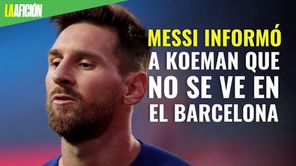 Messi informó a Koeman que no se ve en el Barcelona: prensa española