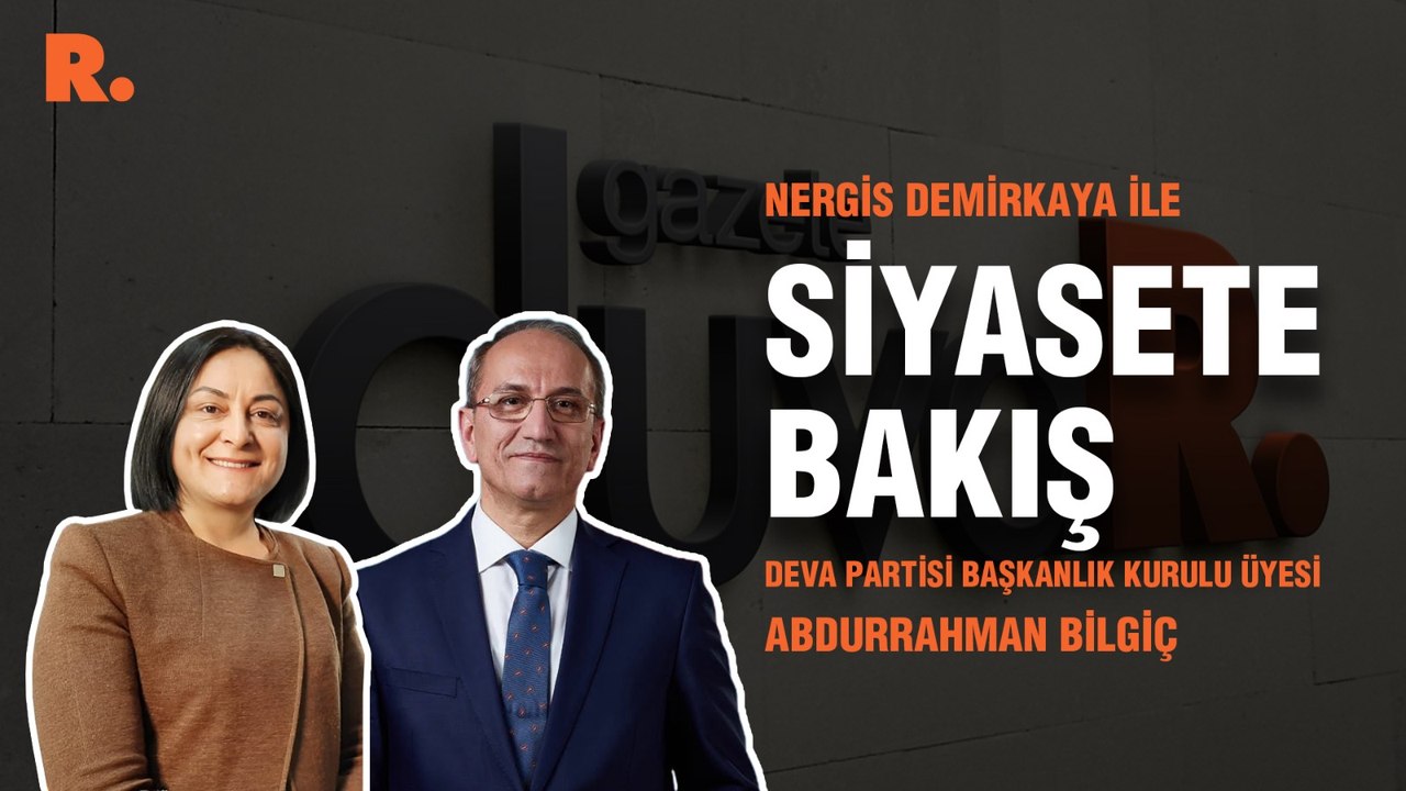 Siyasete Bakış... Abdurrahman Bilgiç: Topyekûn bir siyasi revizyon müjde olur