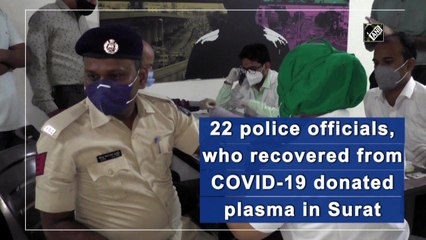 22 police officials, who recovered from Covid-19 donated plasma in Surat