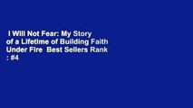 I Will Not Fear: My Story of a Lifetime of Building Faith Under Fire  Best Sellers Rank : #4