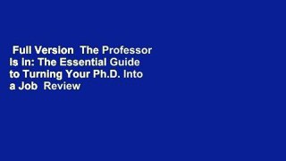 Full Version  The Professor Is in: The Essential Guide to Turning Your Ph.D. Into a Job  Review