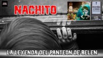 Nachito La Leyenda Mexicana del Panteón de Belén