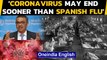 WHO: Coronavirus Pandemic may end sooner than the 1918 Spanish Flu | Oneindia News