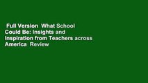 Full Version  What School Could Be: Insights and Inspiration from Teachers across America  Review