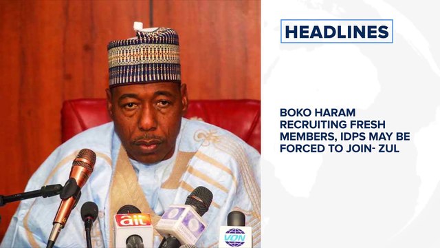 Boko Haram recruiting fresh members, targeting IDPs- Gov. Zulum, Acting UNILAG VC Soyombo steps down and more