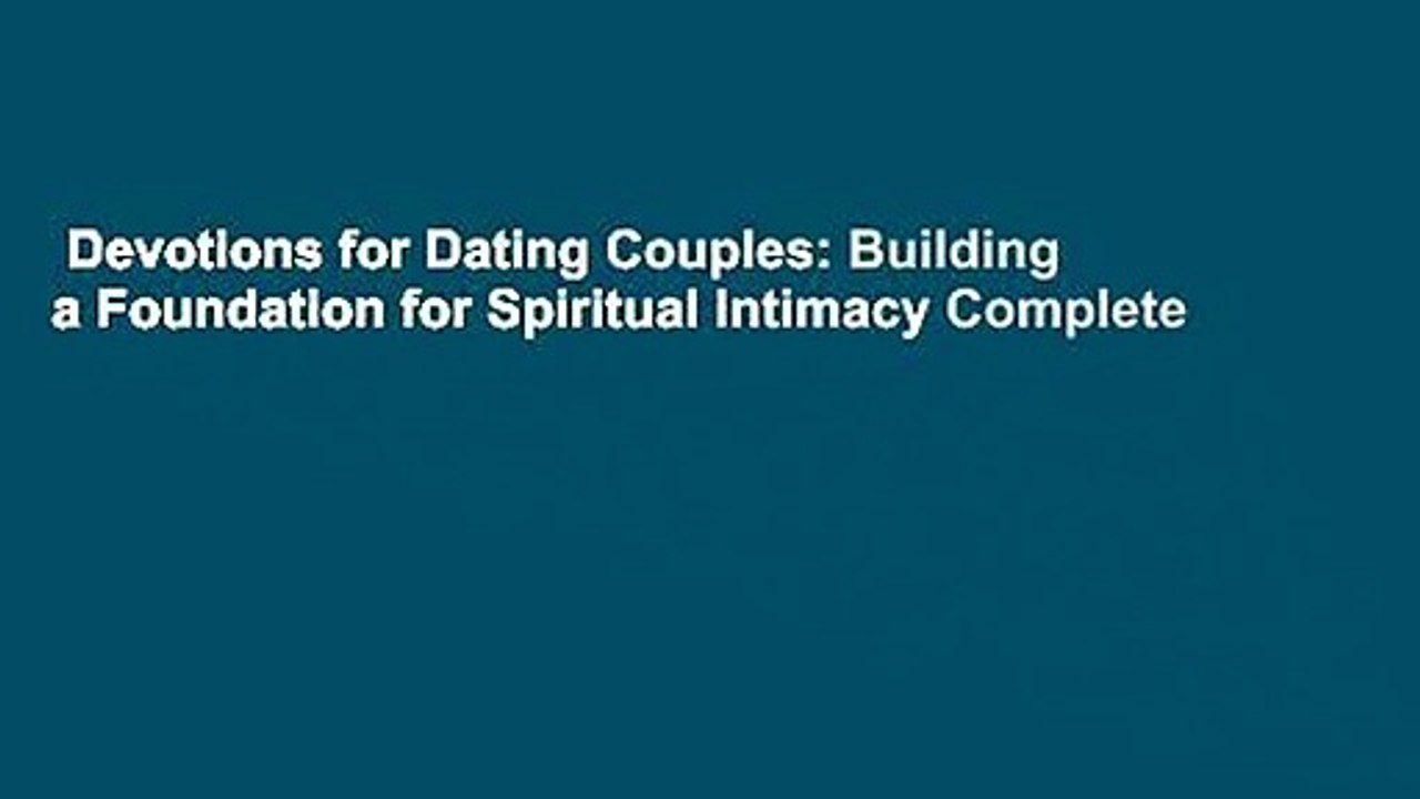 Devotions for Dating Couples: Building a Foundation for Spiritual Intimacy Complete