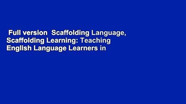Full version Scaffolding Language, Scaffolding Learning: Teaching English Language Learners in