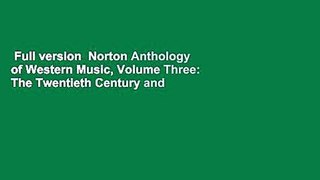 Full version  Norton Anthology of Western Music, Volume Three: The Twentieth Century and After
