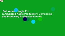 Full version  Logic Pro X Advanced Audio Production: Composing and Producing Professional Audio