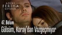 Gülsüm, Koraydan vazgeçmiyor - Adını Feriha Koydum 47. Bölüm