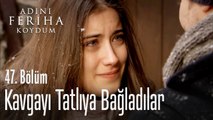 Tatlıya bağladılar - Adını Feriha Koydum 47. Bölüm