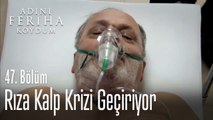 Rıza kalp krizi geçiriyor - Adını Feriha Koydum 47. Bölüm