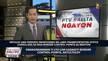 #PTVBalitaNgayon: Panagwanawan ti LTO-CAR kadagiti border control points, agtultuloy