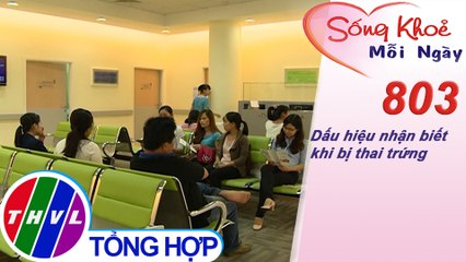 Dấu hiệu nhận biết khi bị thai trứng | Sống khỏe mỗi ngày - Kỳ 803
