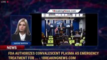 FDA Authorizes Convalescent Plasma As Emergency Treatment For ... - 1BreakingNews.com