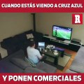 Cuando estás viendo a Cruz Azul y ponen comerciales