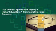 Full Version  Appreciative Inquiry in Higher Education: A Transformative Force Complete