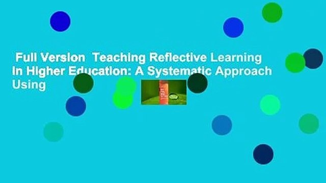 Full Version Teaching Reflective Learning in Higher Education: A Systematic Approach Using