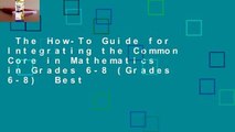 The How-To Guide for Integrating the Common Core in Mathematics in Grades 6-8 (Grades 6-8)  Best