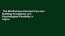The Mindfulness-Informed Educator: Building Acceptance and Psychological Flexibility in Higher
