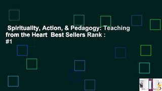 Spirituality, Action, & Pedagogy: Teaching from the Heart  Best Sellers Rank : #1