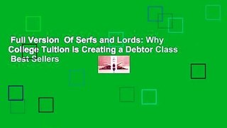 Full Version  Of Serfs and Lords: Why College Tuition is Creating a Debtor Class  Best Sellers