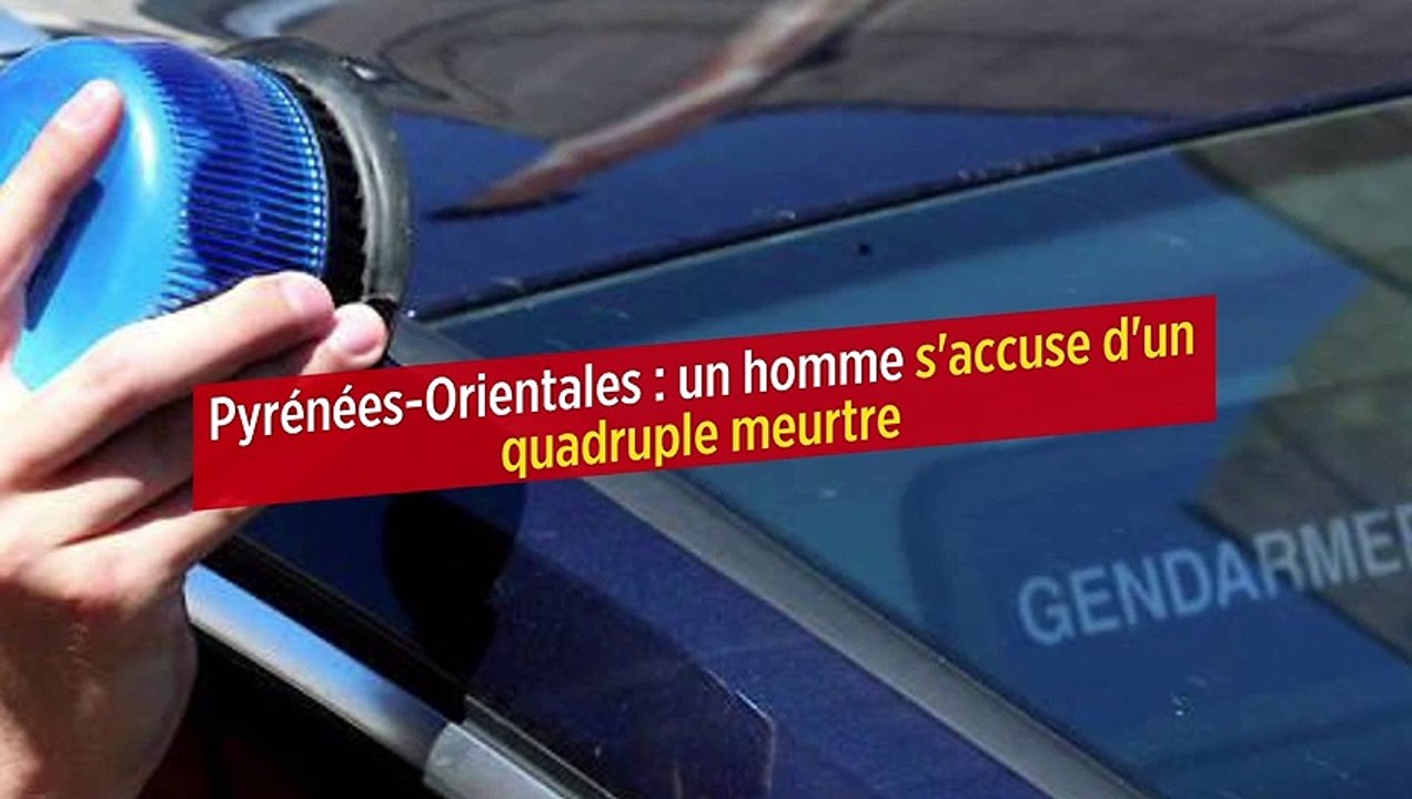Pyrénées-Orientales : un homme s'accuse d'un quadruple meurtre