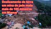 DESLIZAMENTO DE TERRA EM MINA DE JADE MATA MAIS DE 100 PESSOAS EM MIAMAR #06