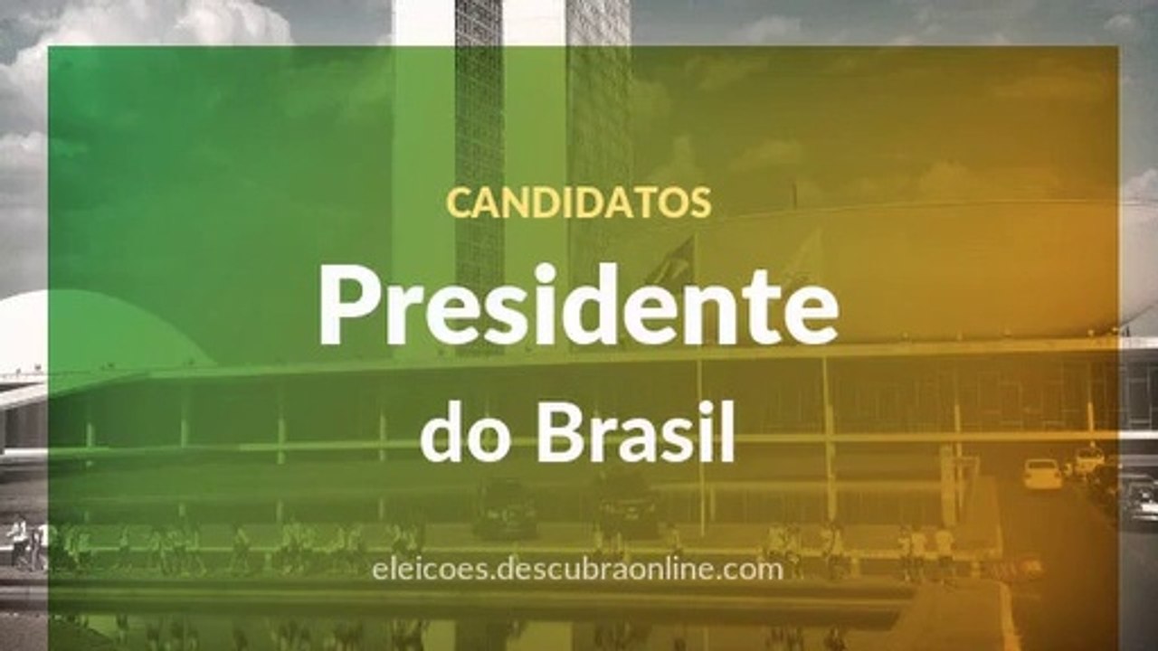 Quem eram os Candidatos a Presidente do Brasil nas Eleições 2018