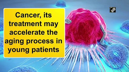 Cancer, its treatment may accelerate the aging process in young patients